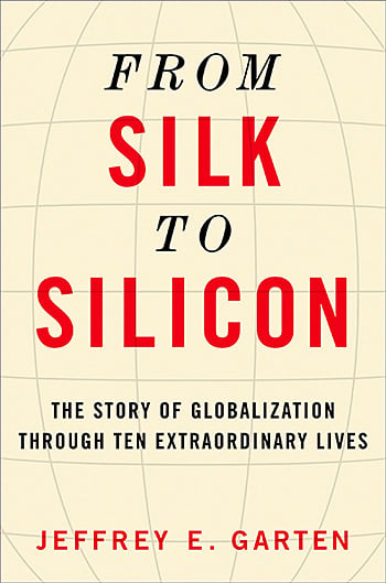 From Silk to Silicon: The Story of Globalization Through Ten Extraordinary Lives