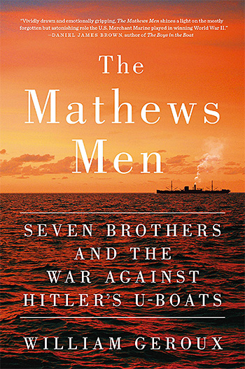 The Mathews Men: Seven Brothers and the War Against Hitler’s U-boats