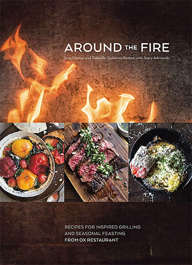 Around the Fire: Recipes for Inspired Grilling from OX Restaurant