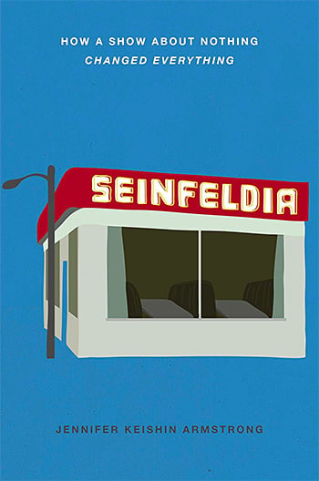 Seinfeldia: How a Show About Nothing Changed Everything