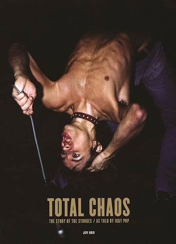 TOTAL CHAOS: The Story of the Stooges