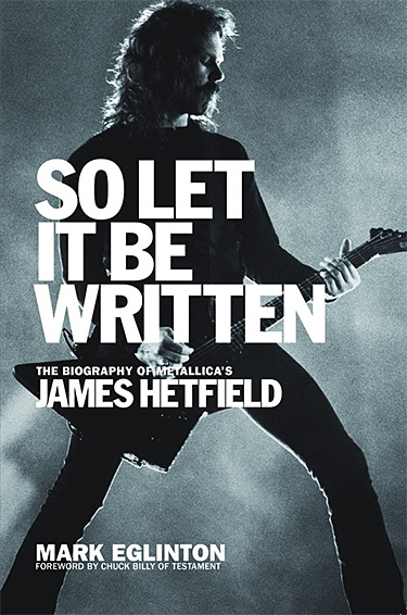 So Let It Be Written: The Biography of Metallica’s James Hetfield