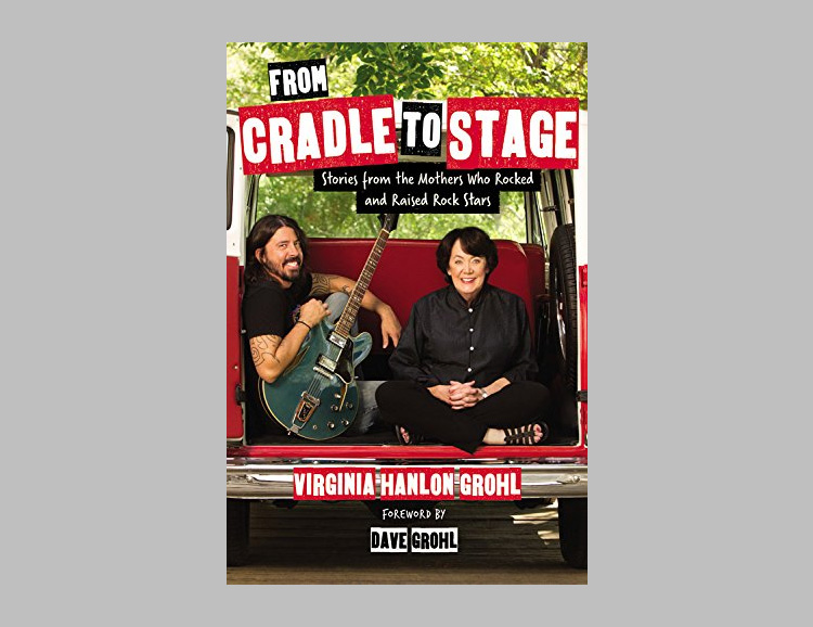 Dave Grohl’s Mom Pens From Cradle to Stage: Stories from the Mothers Who Rocked and Raised Rock Stars