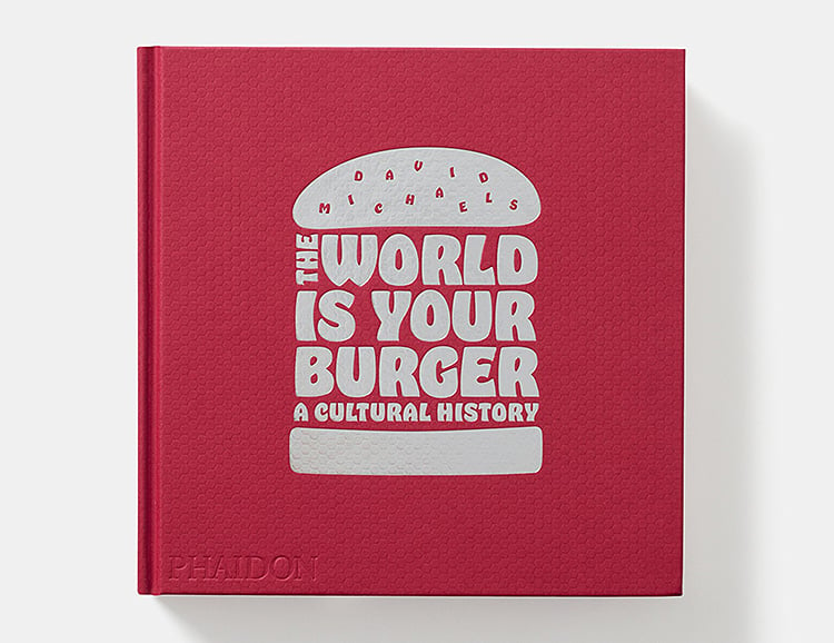 Here’s The Beef. The World is Your Burger: A Cultural History