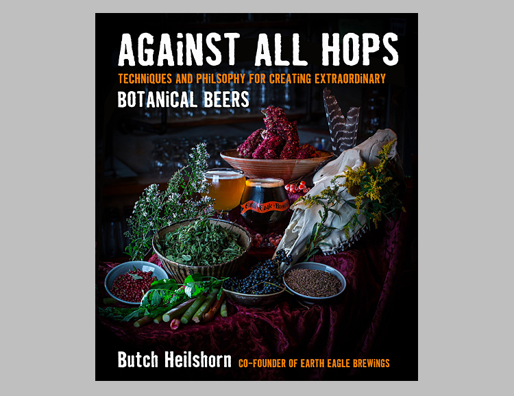 Against All Hops: Techniques and Philosophy for Creating Extraordinary Botanical Beers