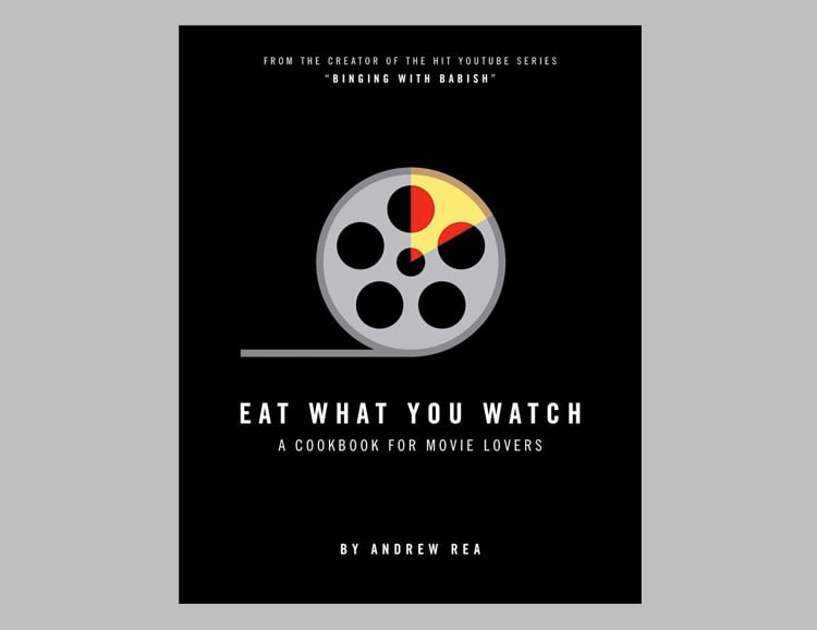 Eat What You Watch: A Cookbook for Movie Lovers