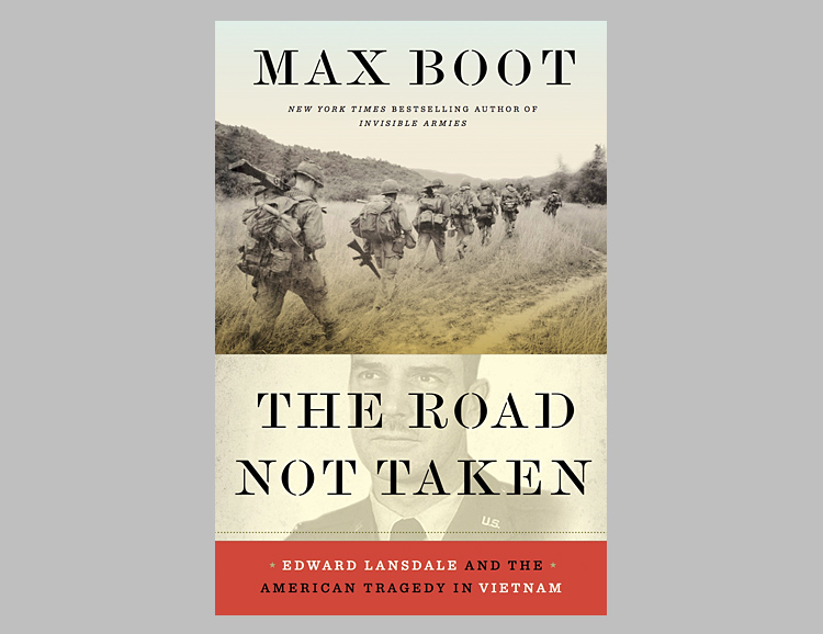 The Road Not Taken: Edward Lansdale and the American Tragedy in Vietnam