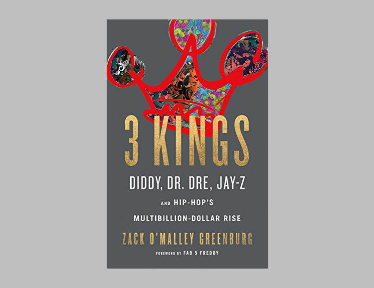 3 Kings: Diddy, Dr. Dre, Jay-Z, and Hip-Hop’s Multibillion-Dollar Rise