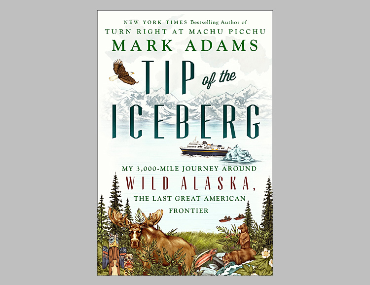 Tip of the Iceberg: My 3,000-Mile Journey Around Wild Alaska …