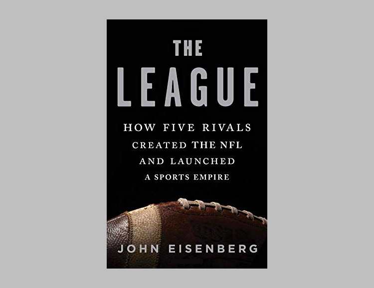 The League: How Five Rivals Created the NFL and Launched a Sports Empire