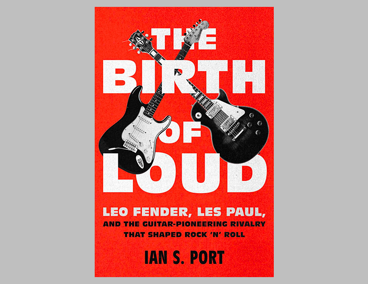 The Birth of Loud: Leo Fender, Les Paul, and the Guitar-Pioneering Rivalry That Shaped Rock ‘n’ Roll