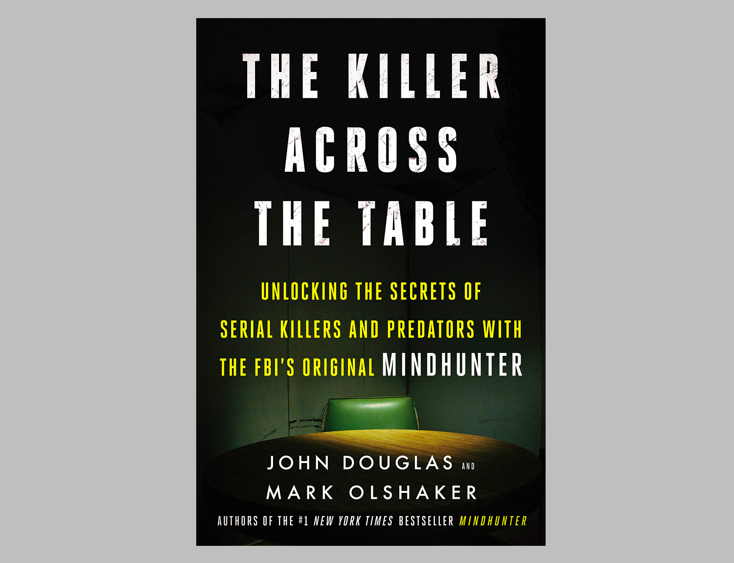 The Killer Across the Table: Unlocking the Secrets of Serial Killers and Predators