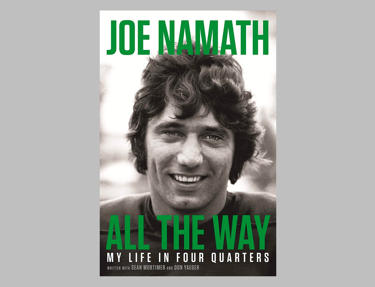 All the Way: My Life in Four Quarters by Joe Namath