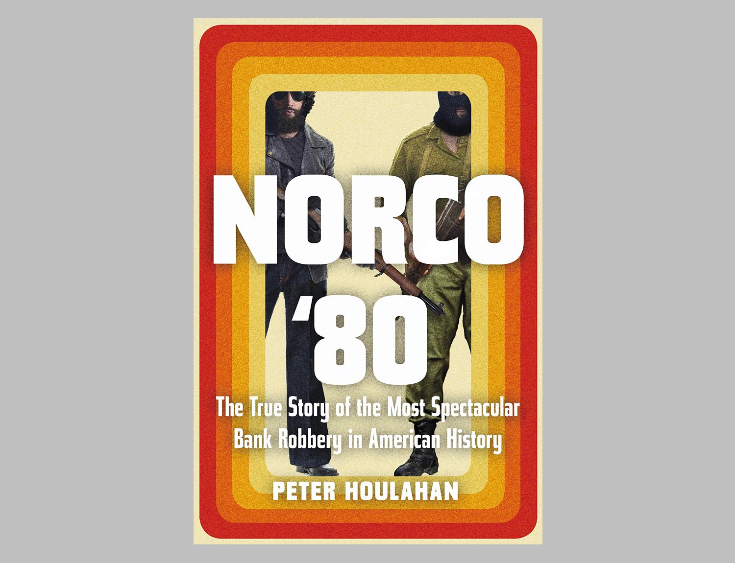 Norco ’80: The True Story of the Most Spectacular Bank Robbery in American History