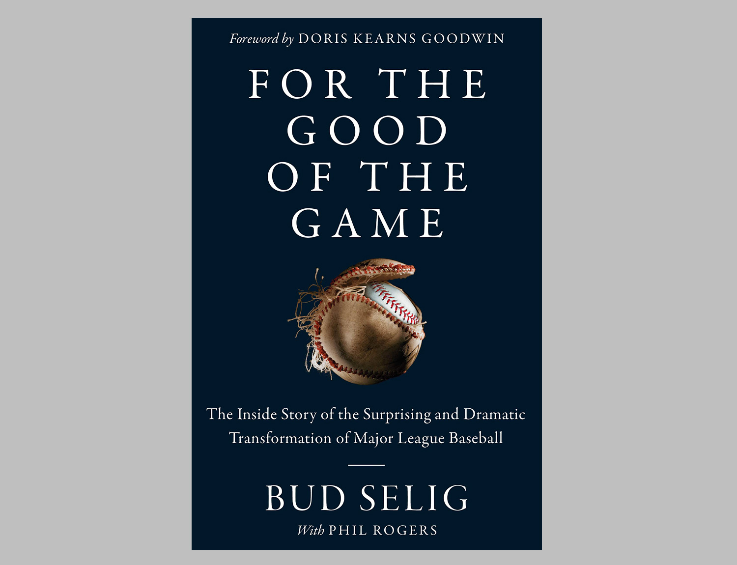 For the Good of the Game: The Inside Story of the Surprising and Dramatic Transformation of MLB