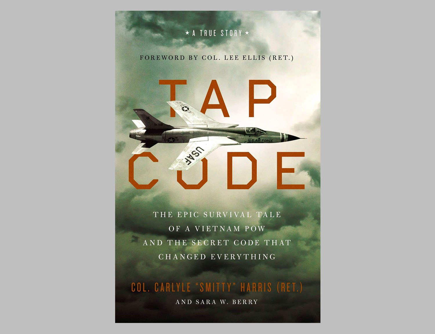 Tap Code: The Epic Survival Tale of a Vietnam POW and the Secret Code That Changed Everything