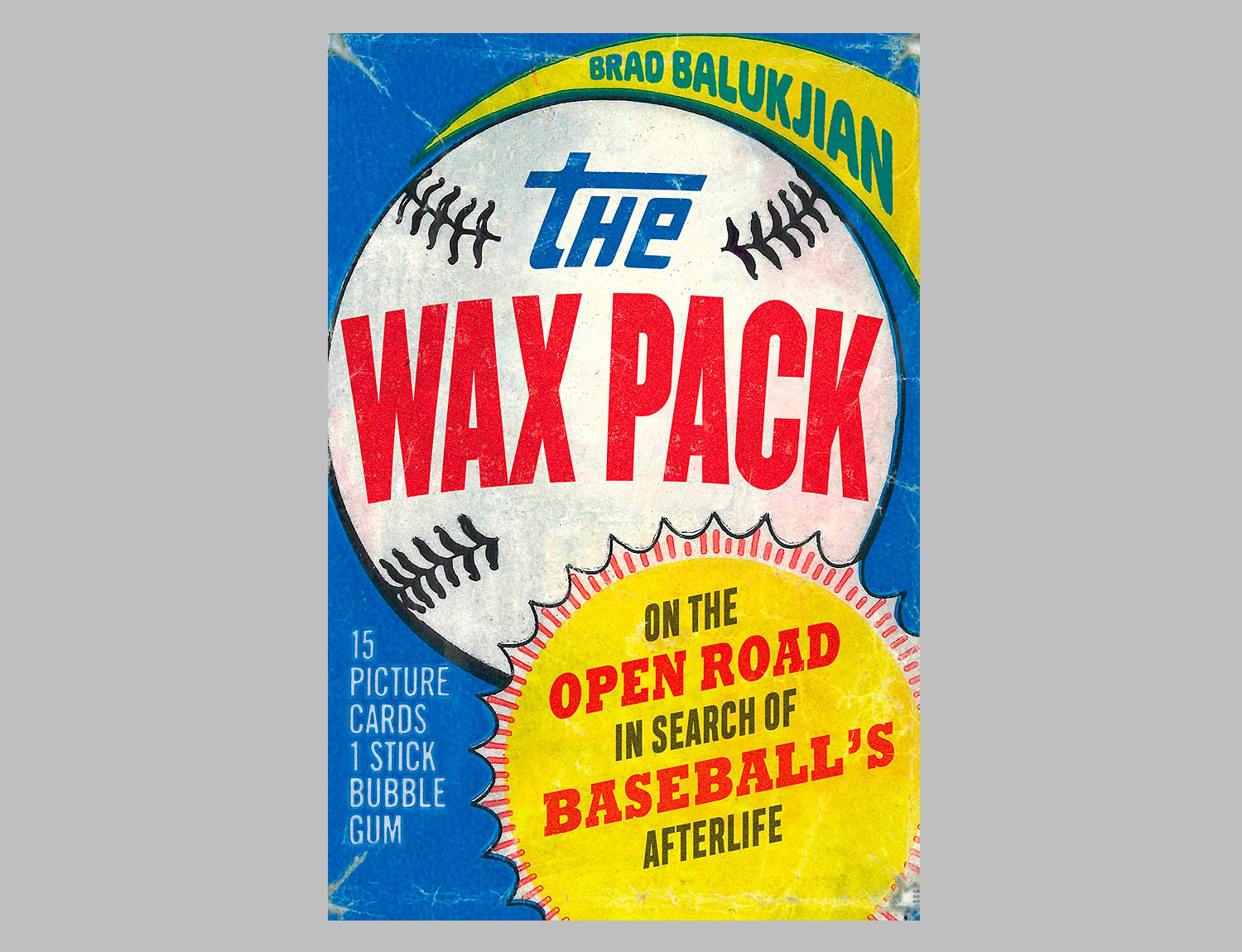 The Wax Pack: On the Open Road in Search of Baseball’s Afterlife