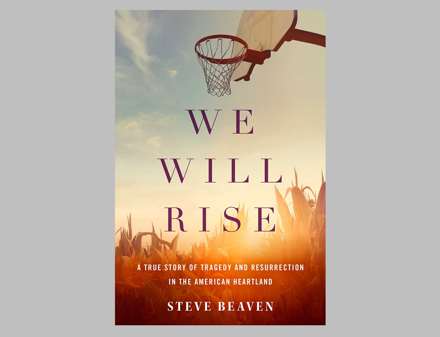 We Will Rise: A True Story of Tragedy and Resurrection in the American Heartland