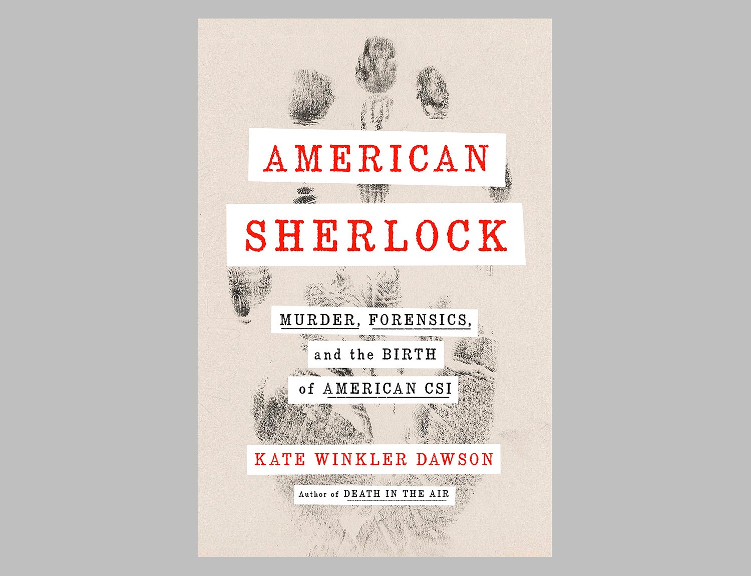 American Sherlock: Murder, Forensics, and the Birth of American CSI