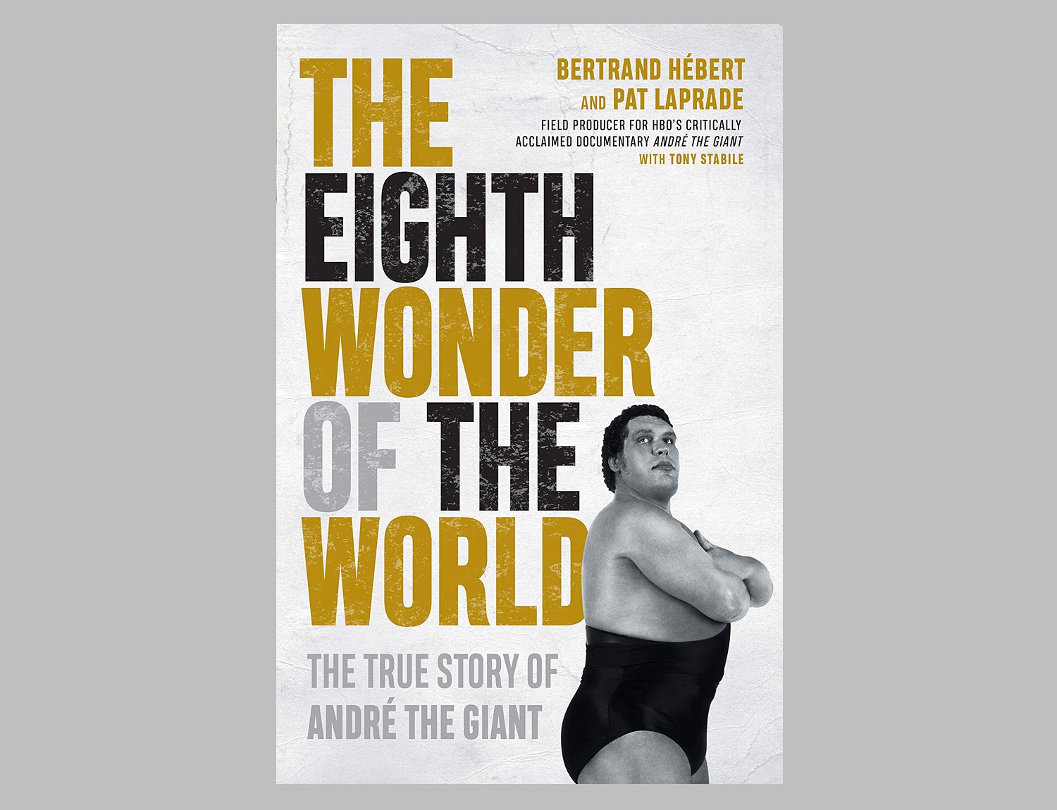 The Eighth Wonder of the World: The True Story of André the Giant