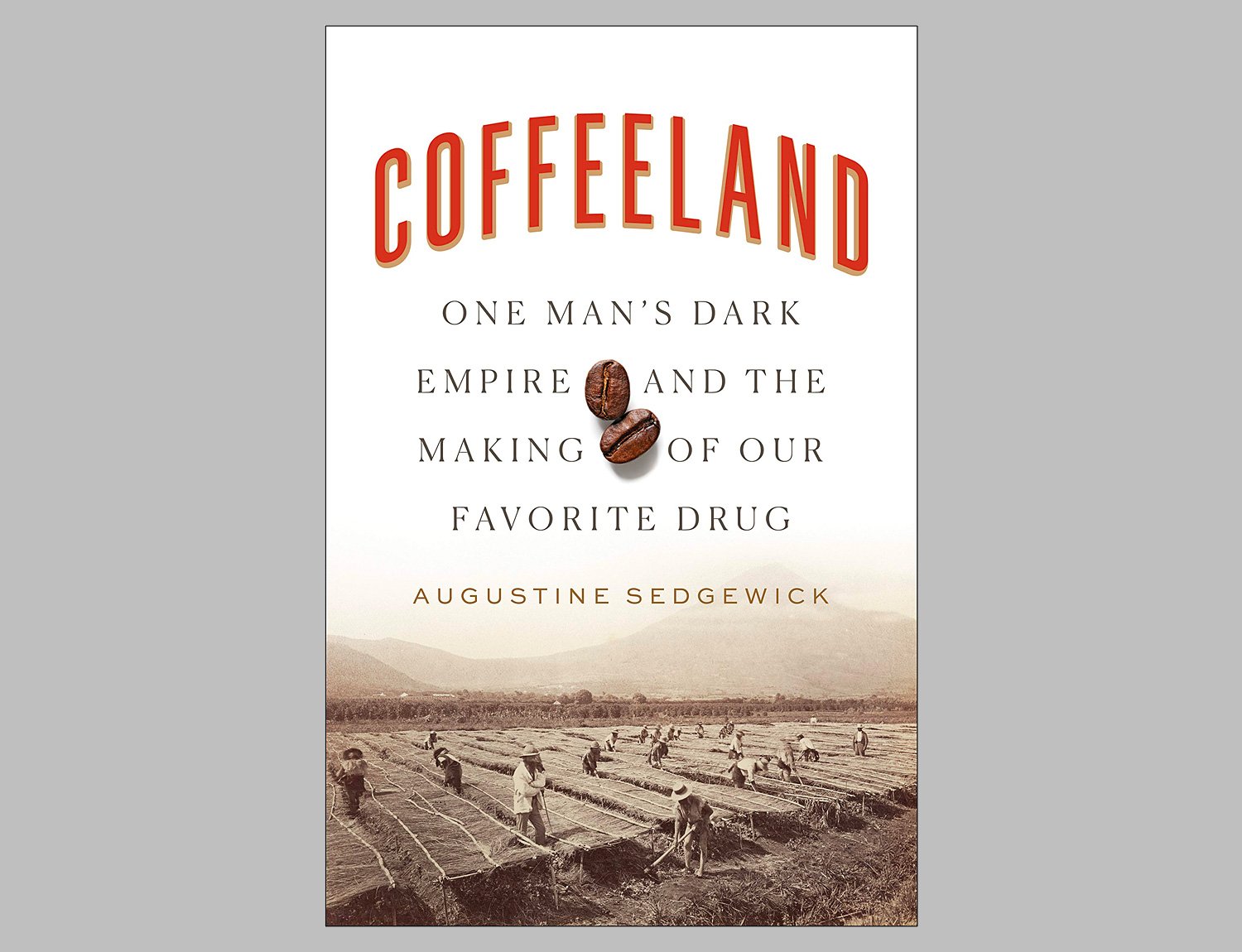 Coffeeland: One Man’s Dark Empire and the Making of Our Favorite Drug