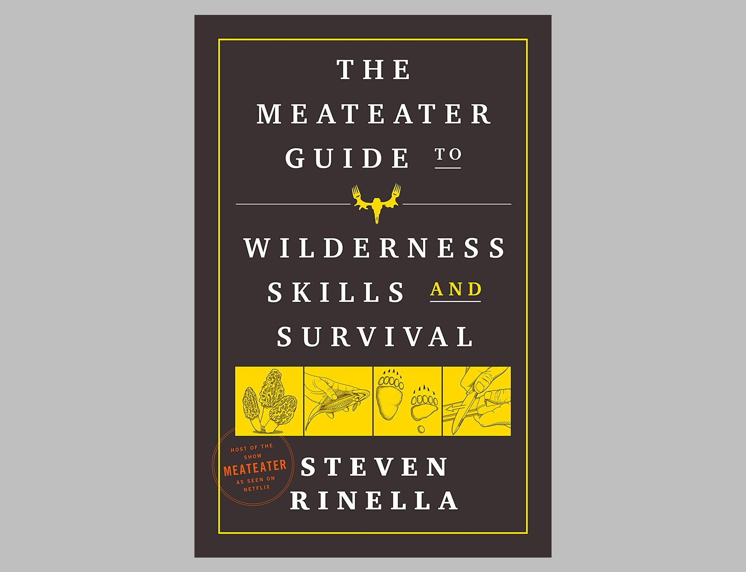 The MeatEater Guide to Wilderness Skills and Survival