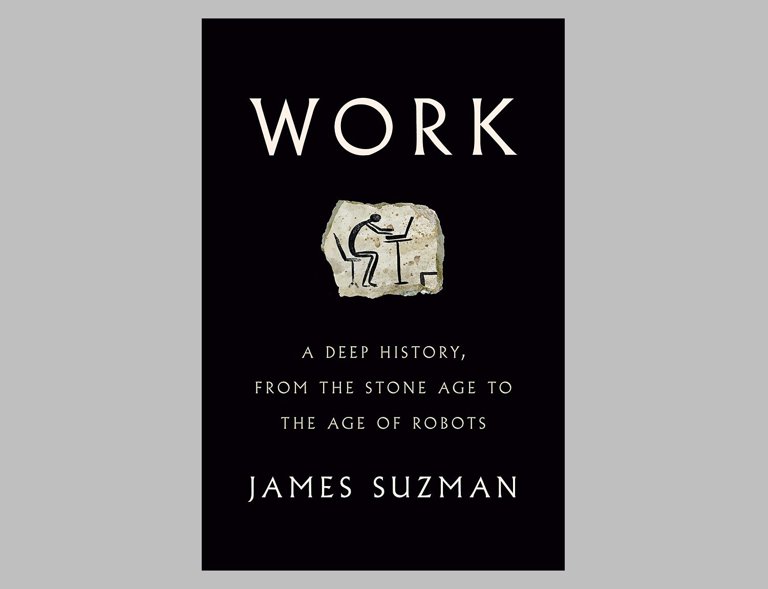 Work: A Deep History, from the Stone Age to the Age of Robots