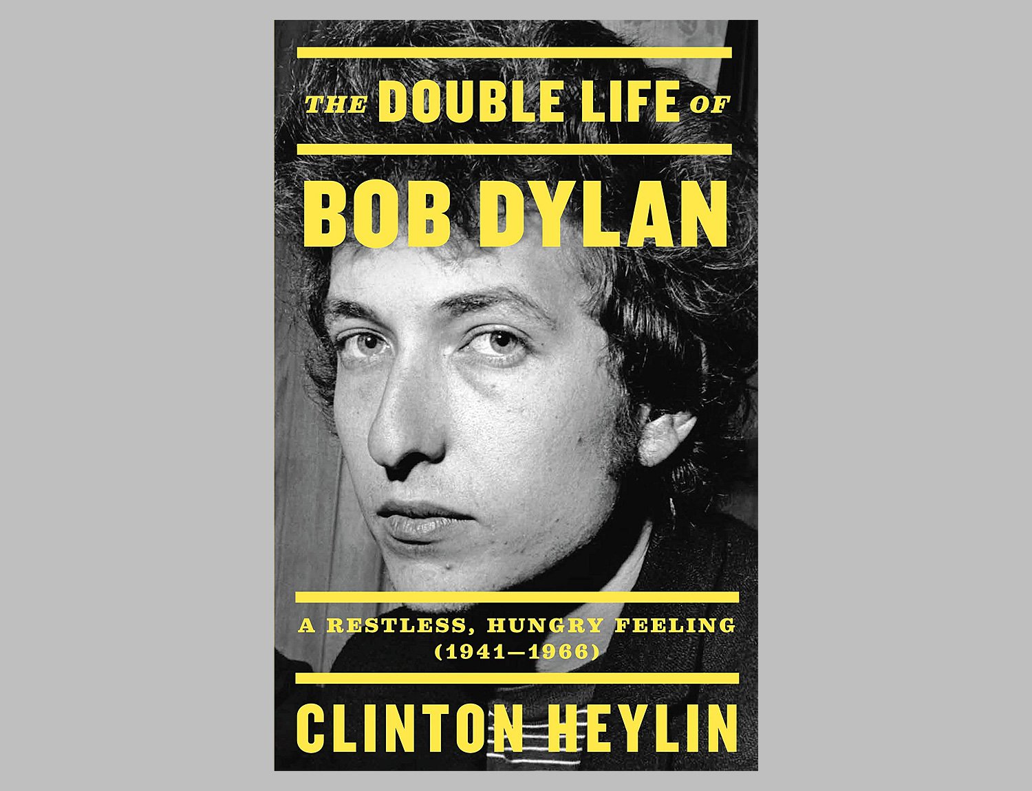 The Double Life of Bob Dylan: A Restless, Hungry Feeling, 1941-1966