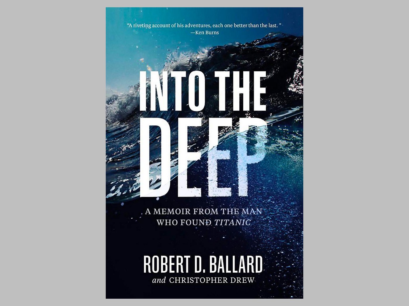 Into the Deep: A Memoir From the Man Who Found Titanic