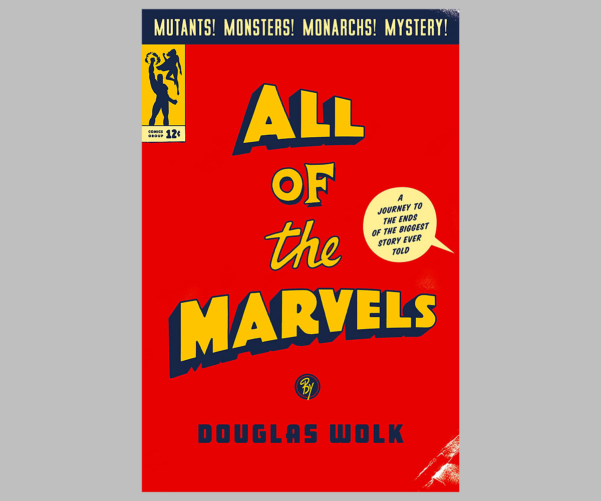 All of the Marvels: A Journey to the Ends of the Biggest Story Ever Told