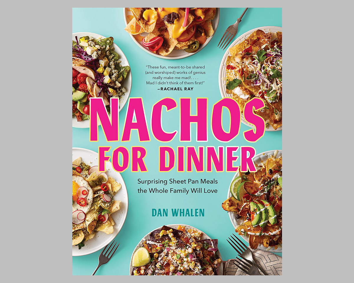 Nachos for Dinner: Surprising Sheet Pan Meals the Whole Family Will Love Nachos for Dinner: Surprising Sheet Pan Meals the Whole Family Will Love