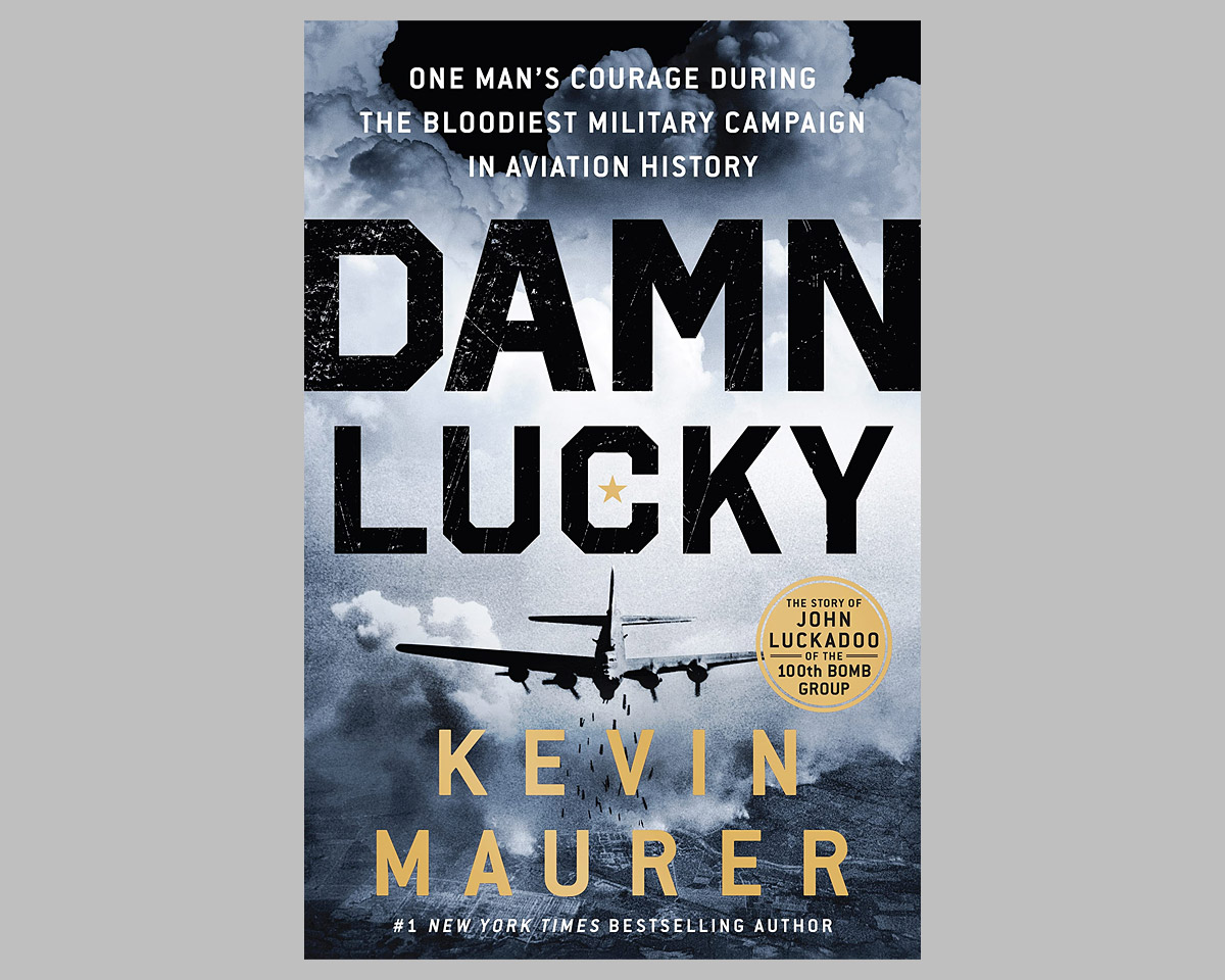 Damn Lucky: One Man’s Courage During the Bloodiest Military Campaign in Aviation History