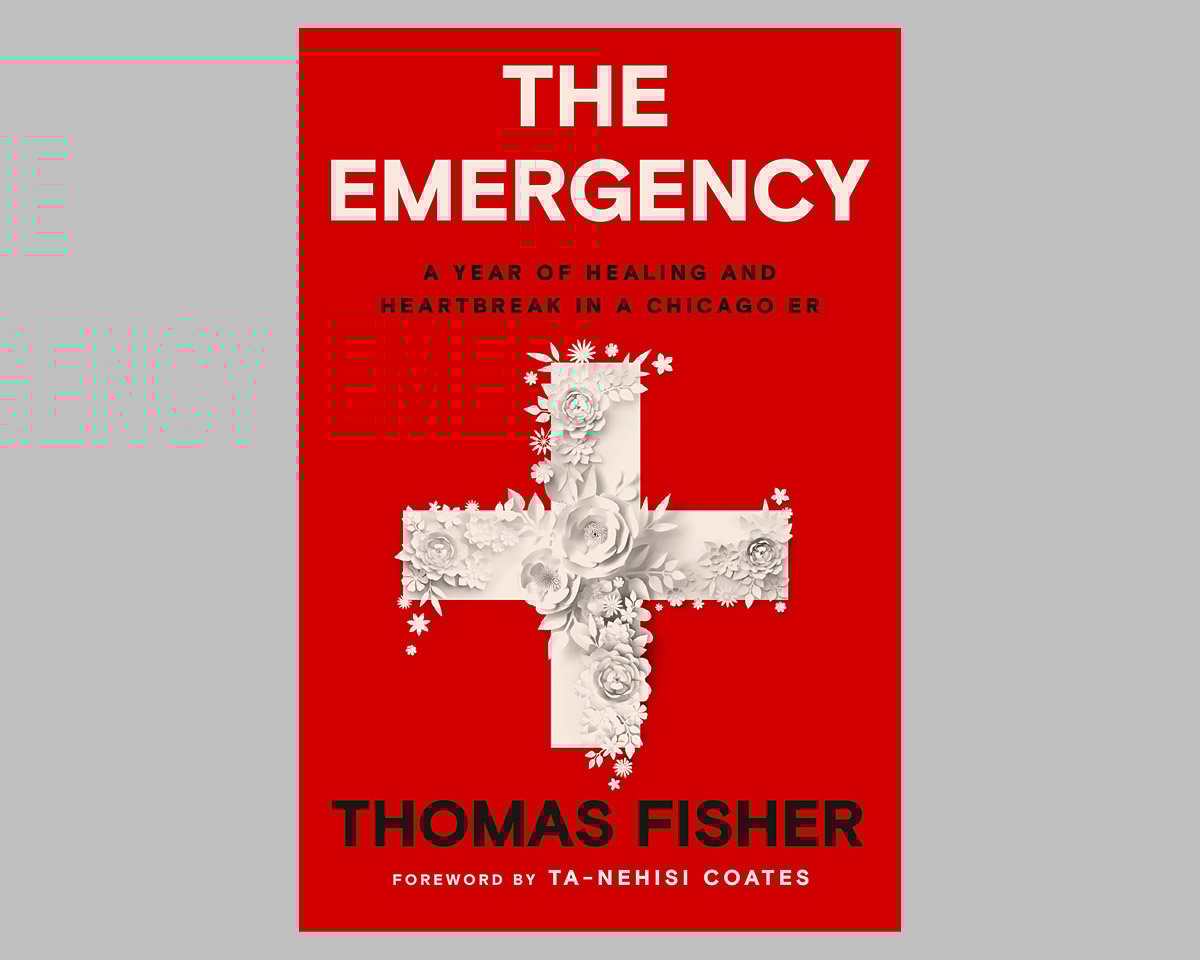 The Emergency: A Year of Healing and Heartbreak in a Chicago ER