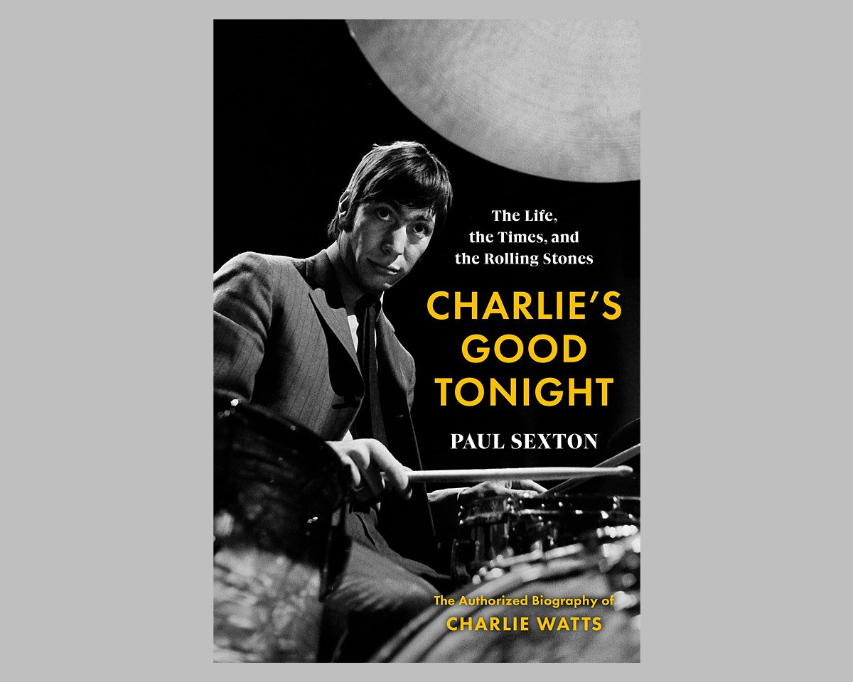 Charlie’s Good Tonight: The Life, the Times, and the Rolling Stones: The Authorized Biography of Charlie Watts