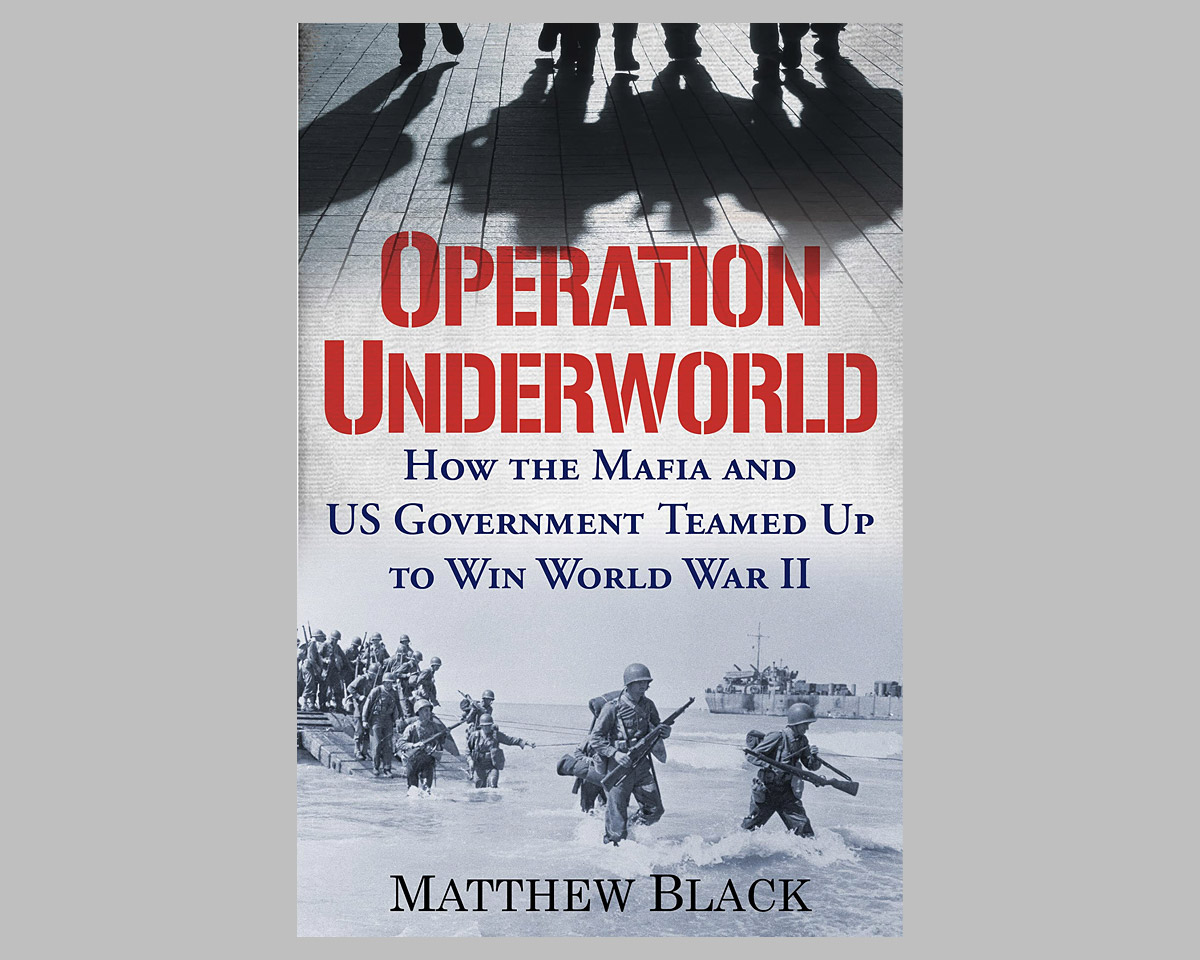 Operation Underworld: How the Mafia and U.S. Government Teamed Up to Win World War II