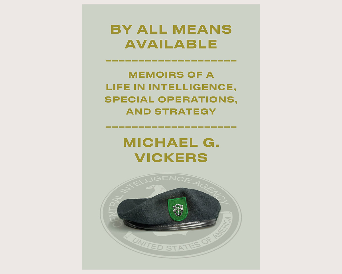 By All Means Available: Memoirs of a Life in Intelligence, Special Operations, and Strategy